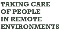 Taking Care of People In Remote Enviroments
